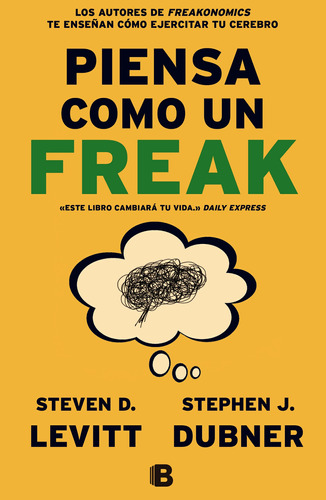 Piensa como un freak, de D. Levitt, Steven. Serie Ediciones B Editorial Ediciones B, tapa blanda en español, 2015