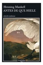 Comprar Libro Antes De Que Hiele.: Libro Antes De Que Hiele., De Henning Mankell. Editorial Tusquets, Tapa Blanda En Castellano