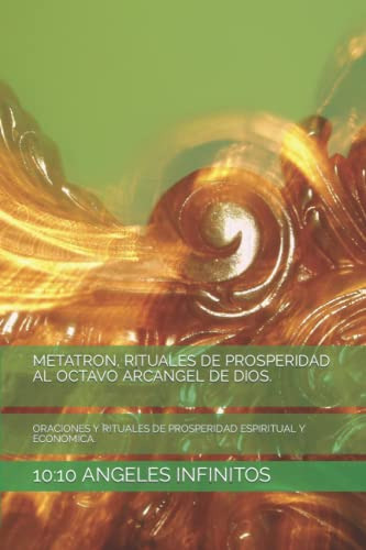 Metatron Rituales De Prosperidad Al Octavo Arcangel De Dios