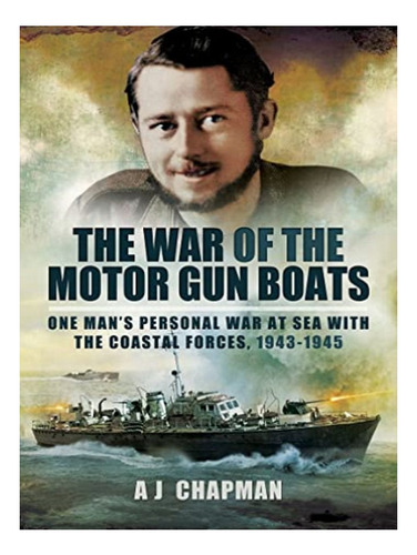 The War Of The Motor Gun Boats - A J Chapman. Eb17