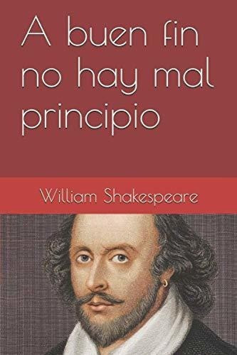 A Buen Fin No Hay Mal Principio - Shakespeare,..., de Shakespeare, William. Editorial Independently Published en español