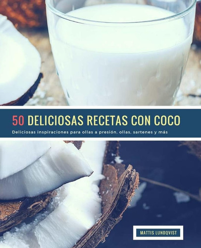 Libro: 50 Deliciosas Recetas Con Coco: Deliciosas Inspiracio