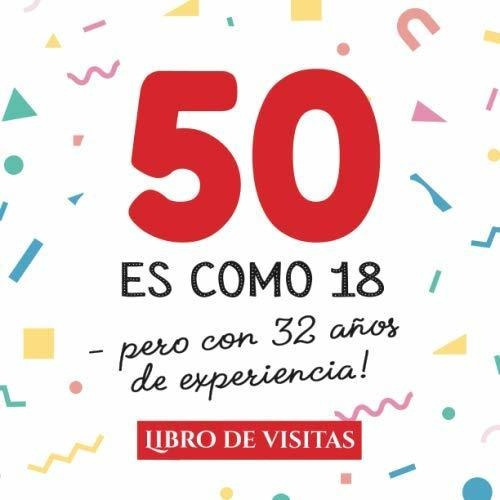 50 Es Como 18 - Pero Con 32 Anos De Experiencia: Libro De V