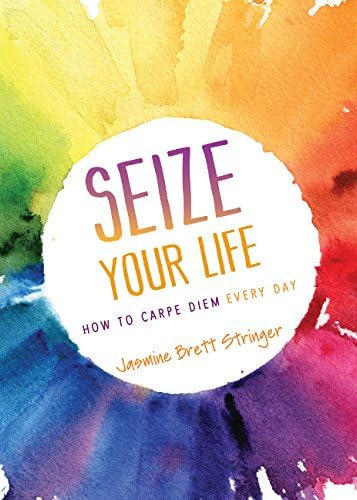Libro:  Seize Your Life: How To Carpe Diem Every Day