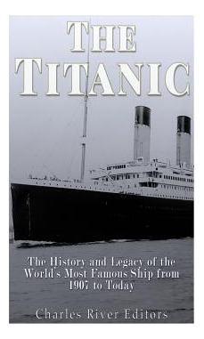 Libro The Titanic: The History And Legacy Of The World's ...