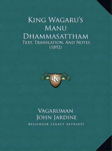 King Wagaru's Manu Dhammasattham : Text, Translation, And Notes (1892), De Vagaruman. Editorial Kessinger Publishing, Tapa Dura En Inglés