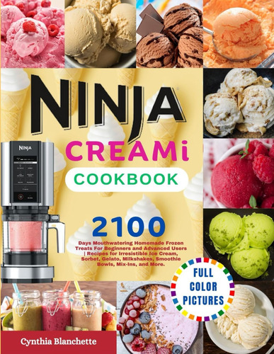 Livro: Ninja Creami Cookbook With Full Color Pictures: 2100 Mouthwatering Homemade Frozen Treats For Beginners And Advanced Users | Recipes For Irresistible ... Smoothie Bowls, Mix-ins, And More.