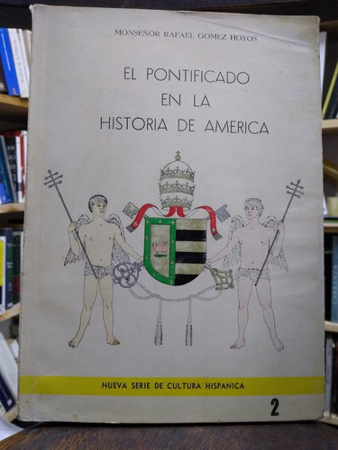 El Pontificado En La Historia De América /rafael Gómez Hoyos