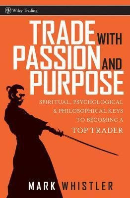 Trade With Passion And Purpose : Spiritual, Psychological...