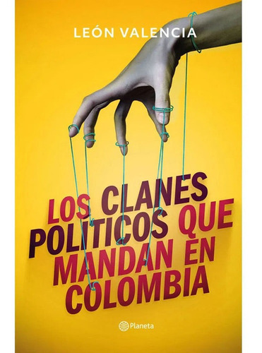 Los Clanes Políticos Que Mandan En Colombia, De León Valencia Agudelo. Editorial Planeta En Español