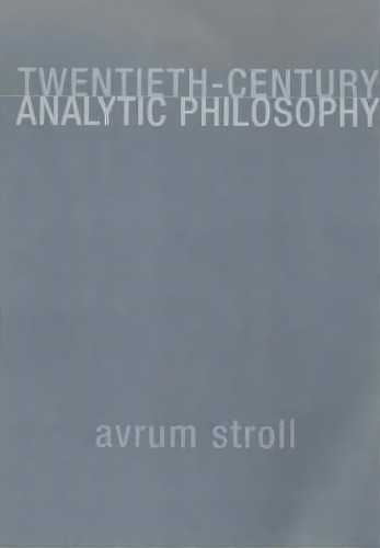 Twentieth-century Analytic Philosophy, De Avrum Stroll. Editorial Columbia University Press, Tapa Blanda En Inglés