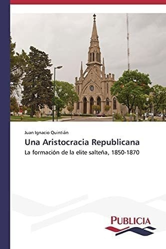 Libro: Una Aristocracia Republicana: La Formación Elite&..