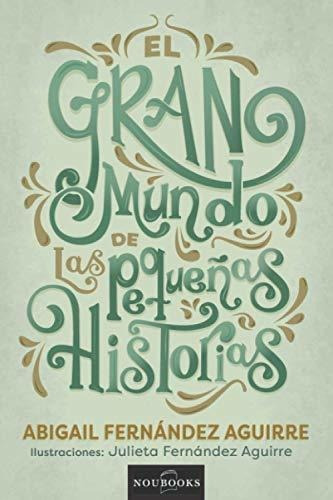 El Gran Mundo De Las Pequenas Historias, De Abigail Fernandez Aguirre., Vol. N/a. Editorial Noubooks, Tapa Blanda En Español, 2021