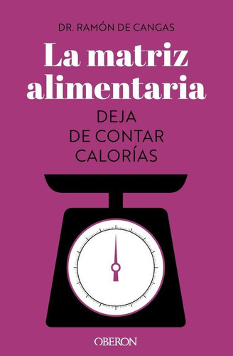 La Matriz Alimentaria Deja De Contar Calorias, De De Cangas Moran, Ramon. Editorial Anaya Multimedia En Español