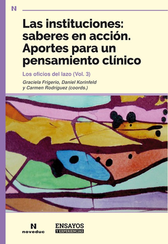 Instituciones: Saberes En Acción. Aportes Para Un Pensamient