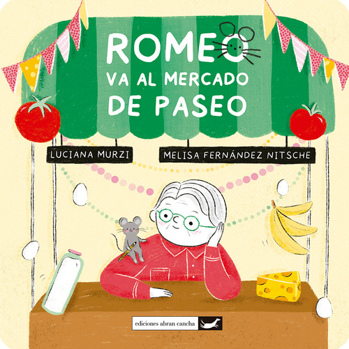 ROMEO VA AL MERCADO DE PASEO, de Luciana Maria Murzi. Editorial ABRAN CANCHA, tapa blanda en español, 2023