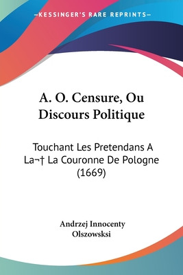 Libro A. O. Censure, Ou Discours Politique: Touchant Les ...