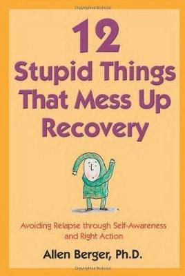 12 Stupid Things That Mess Up Recovery - Allen Berger (pa...