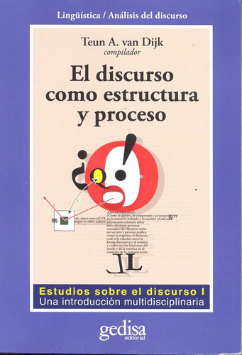 El discurso como estructura y proceso: Estudios sobre el discurso I: Una introdución multidisciplinaria, de Van Dijk, Teun A. Serie Cla- de-ma Editorial Gedisa en español, 2008