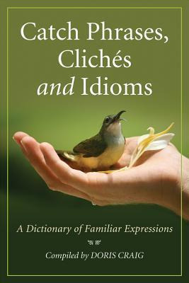 Catch Phrases, Cliches And Idioms - Doris Craig