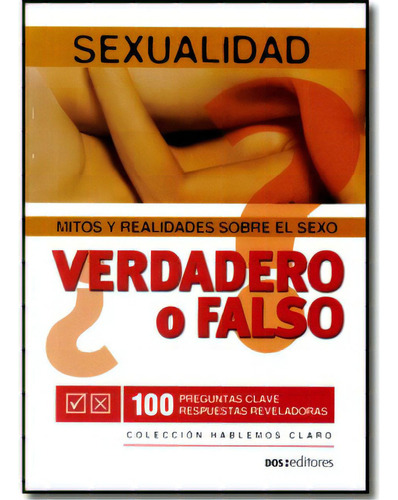 ¿verdadero O Falso? Mitos Y Realidades Sobre El Sexo, De Andy Best. 9876100069, Vol. 1. Editorial Editorial Promolibro, Tapa Blanda, Edición 2006 En Español, 2006
