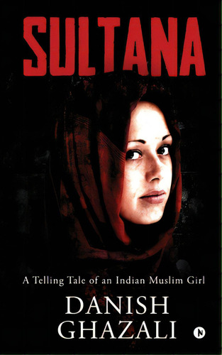 Sultana: A Telling Tale Of An Indian Muslim Girl, De Danish Ghazali. Editorial Harpercollins 360, Tapa Blanda En Inglés