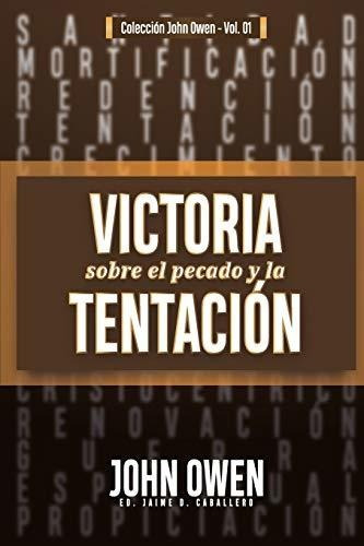 Victoria Sobre El Pecado Y La Tentacion : La Mortificacio...