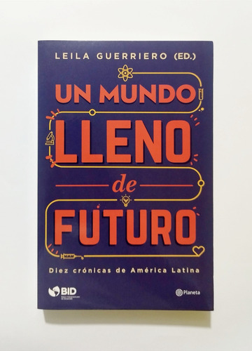 El Mundo Lleno De Futuro - Leila Guerriero