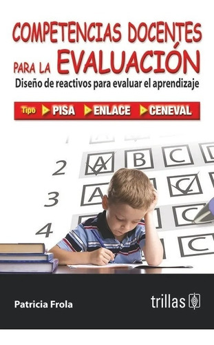 Competencias Docentes Para La Evaluación Diseño De Reactivos Para Evaluar El Aprendizaje, De Frola Ruiz, Helga Patricia., Vol. 1. Editorial Trillas, Tapa Blanda En Español, 2008