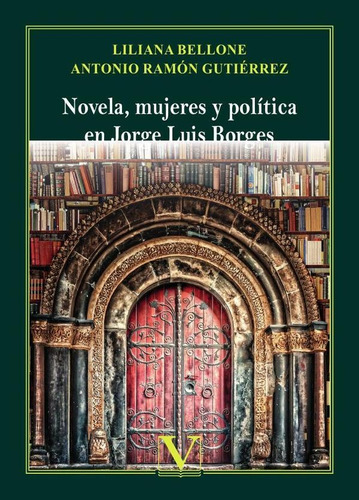 Novela, Mujeres Y Política En Jorge Luis Borges - Liliana...
