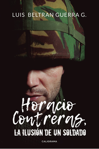 Horacio Contreras, La Ilusi&#243;n De Un Soldado