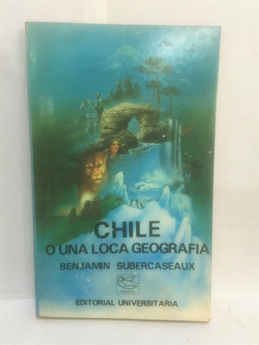 Chile O Una Loca Geografia