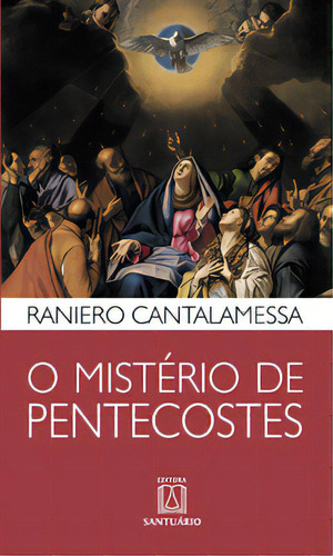 O Misterio De Pentecostes, De Cantalamessa, Raniero. Editora Santuário, Capa Mole Em Português, 2012