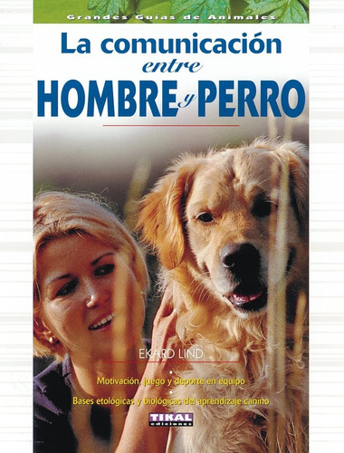 La Comunicación Entre Hombre Y Perro / Gran Guía Animal