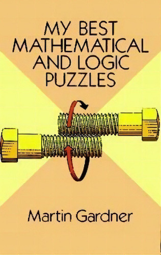 My Best Mathematical And Logic Puzzles, De Martin Gardner., Vol. 1. Editorial Dover Publications Inc., Tapa Blanda En Inglés