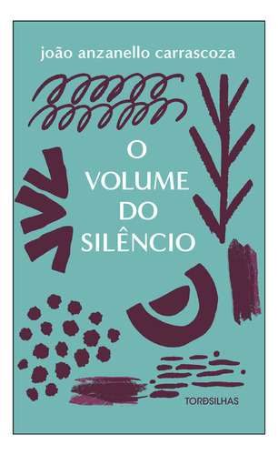 O Volume do Silêncio, de JOAO ANZANELLO CARRASCOZA. Editorial Tordesilhas, tapa mole, edición unica en português