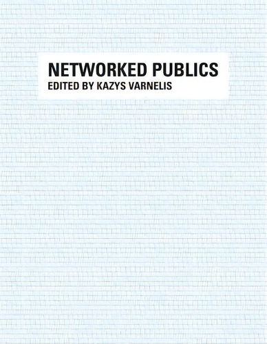 Networked Publics, De Kazys Varnelis. Editorial Mit Press Ltd, Tapa Blanda En Inglés
