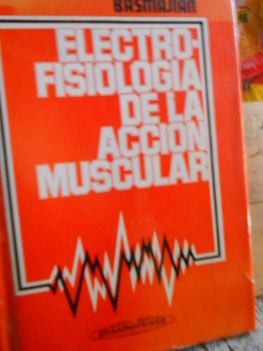 Electro-fisiología De La Acción Muscular. J. V. Basmajian