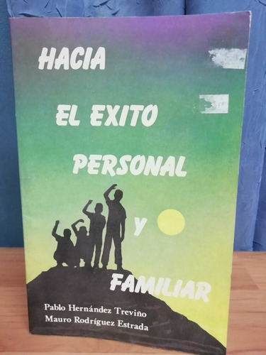 Hacia El Éxito Personal Y Familiar/ Pablo Hernández Treviño