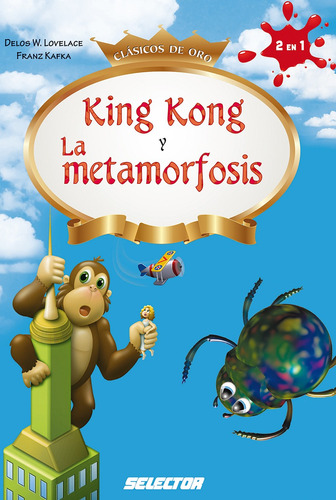 King kong y La metamorfosis, de Lovelace y Kafka, Delos y Franz. Editorial Selector, tapa blanda en español, 2014