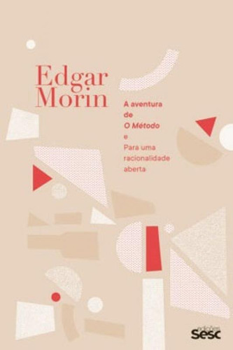 A Aventura De O Método E Para Uma Racionalidade Aberta, De Morin, Edgar. Editora Sesc Sp*, Capa Mole Em Português