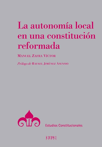 La autonomÃÂa local en una constituciÃÂ³n reformada, de Zafra Víctor, Manuel. Editorial Centro de Estudios Politicos y Constitucionales, tapa blanda en español
