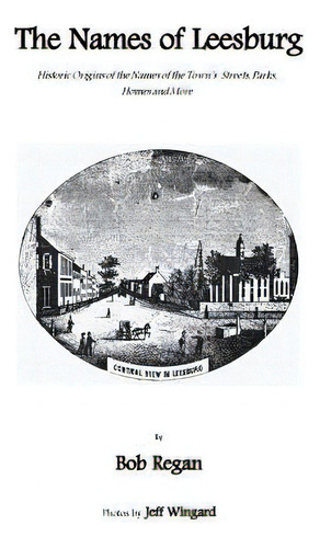 The Names Of Leesburg: Historic Origins Of The Towns Streets, Park, Homes And More, De Wingard, Jeff. Editorial Lightning Source Inc, Tapa Blanda En Inglés