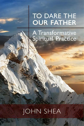 To Dare The Our Father : A Transformative Spiritual Practice, De John Shea. Editorial Liturgical Press, Tapa Blanda En Inglés