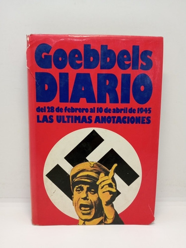 Goebbels - Diario - Del 28 De Febrero Al 10 De Abril 1945 