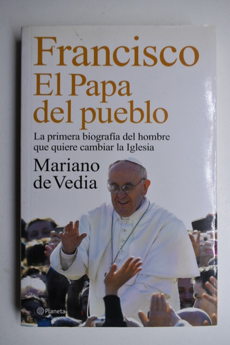 Francisco, El Papa Del Pueblo Mariano De Vedia           C74