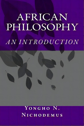 African Philosophy: An Introduction, De Nichodemus, Yongho Nchih. Editorial Createspace, Tapa Blanda En Inglés