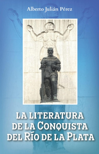 Libro: La Literatura De La Conquista Del Río De La Plata (sp