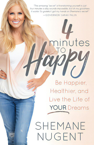 4 Minutes To Happy: Be Happier, Healthier, And Live The Life Of Your Dreams, De Nugent, Shemane. Editorial Morgan James Pub, Tapa Blanda En Inglés