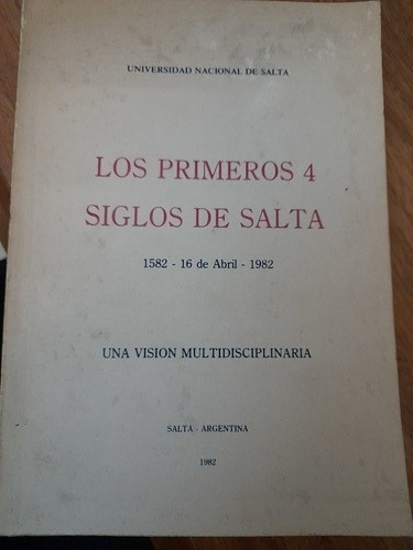 Los Primeros Cuatro Siglos De Salta 1582-abril 1982 U. Salta